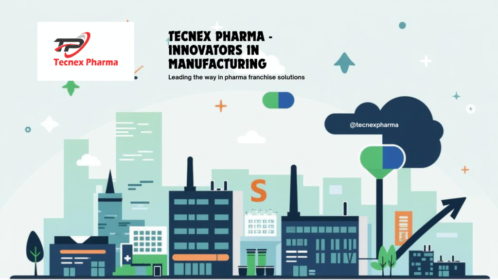 Tecnex Pharma – Leading the Way in Third-Party Manufacturing & PCD Pharma Franchise in India