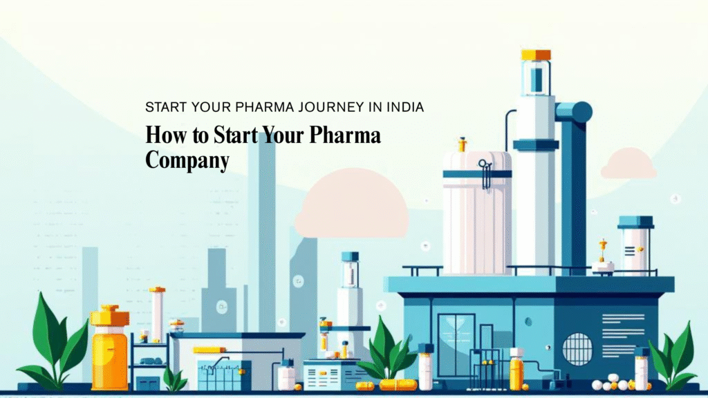 How to Start Your Own Pharma Company in India with Third Party Manufacturing