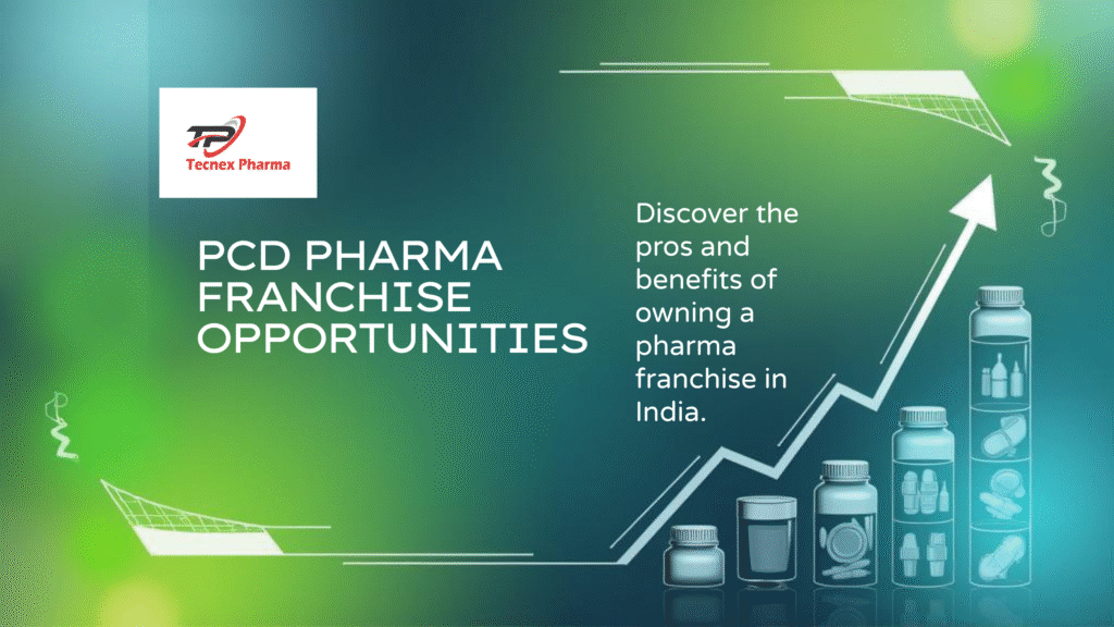 Top Benefits of Owning a PCD Pharma Franchise in India